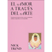 El Amor a Través del Arte / What Art Can Tell Us about Love: Un Paseo Por Los Amores Eternos, Secretos, Encadenados, Ardientes, Compartidos Y No Corre