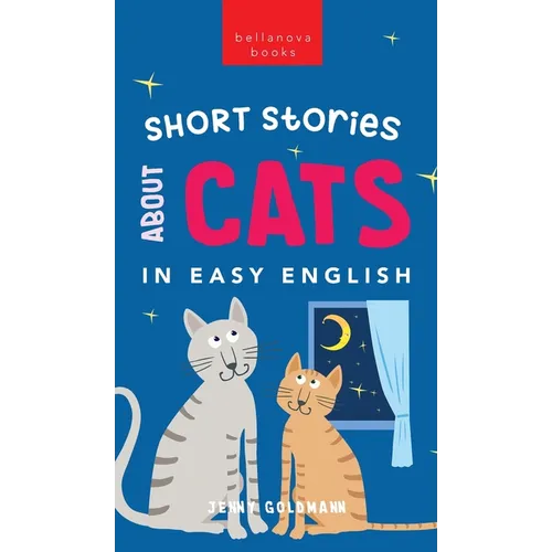 Short Stories About Cats in Easy English: 15 Purr-fect Cat Stories for English Learners (A2-B2 CEFR)