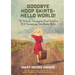 Goodbye Hoop Skirts - Hello World!: The Travels, Triumphs and Tumbles of a Runaway Southern Belle
