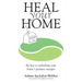 Heal Your Home: The secrets of clearing your home of detrimental energies revealed