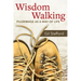 Wisdom Walking: Pilgrimage as a Way of Life