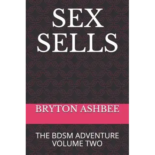 Sex Sells: The Bdsm Adventure Volume Two