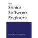 The Senior Software Engineer: 11 Practices of an Effective Technical Leader