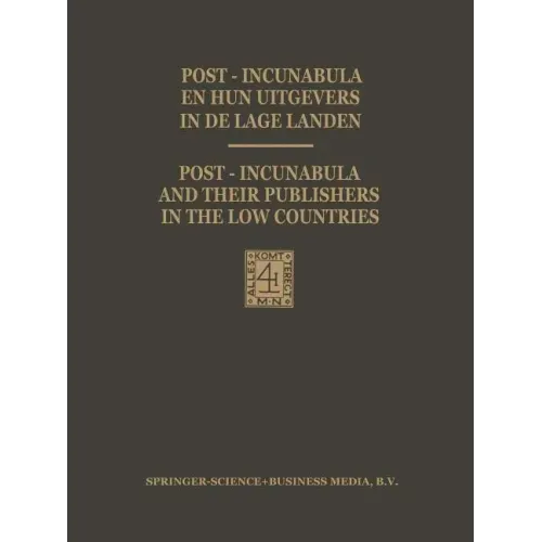 Post-Incunabula En Hun Uitgevers in de Lage Landen / Post-Incunabula and Their Publishers in the Low Countries: Een Bloemlezing Gebaseerd Op Wouter Ni
