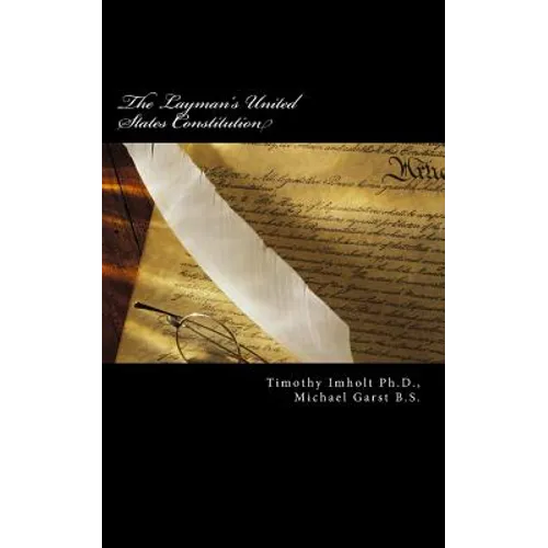 The Layman's United States Constitution: The Product of Two Highly Trained Enlisted Army Veterans with Attitudes - Paperback