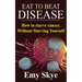 Eat to Beat Disease: How to Starve Cancer, Without Starving Yourself