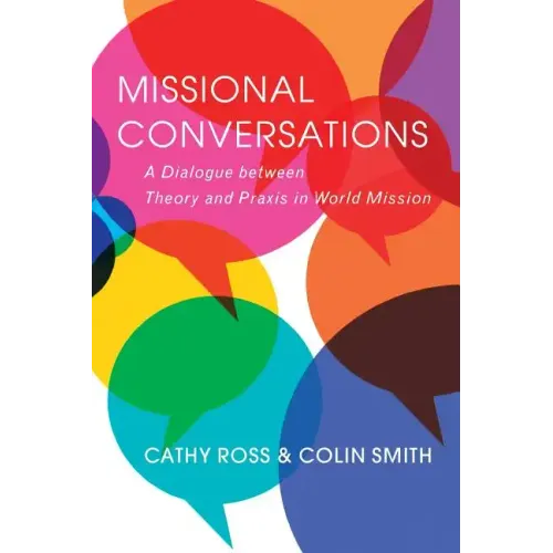 Missional Conversations: A Dialogue Between Theory and Praxis in World Mission