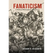 Fanaticism: A Political Philosophical History