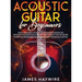Acoustic Guitar for Beginners: Teach Yourself to Play Your Favorite Songs on Acoustic Guitar in as Little as 7 Days Even If You've Never Played An In