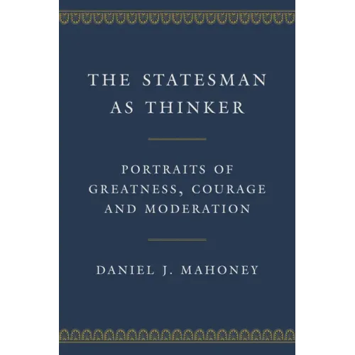 The Statesman as Thinker: Portraits of Greatness, Courage, and Moderation