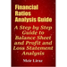 Financial Ratios Analysis Guide: A Step by Step Guide to Balance Sheet and Profit and Loss Statement Analysis