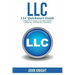 LLC: LLC Quick start guide - A beginner's guide to Limited liability companies, and starting a business