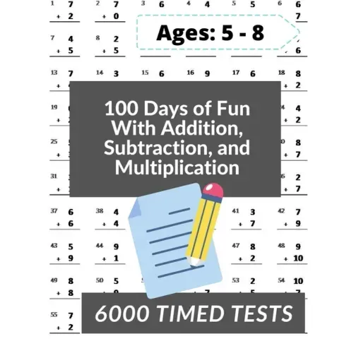100 Days of Fun With Addition, Subtraction and Multiplication: Grades 3-5 Math Drills, Addition, Subtraction and Multiplication, Digits 0-12, Reproduc