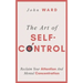 The Art of Self-Control: Reclaim Your Attention And Mental Concentration