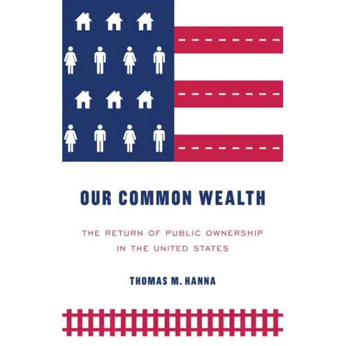 Our common wealth: The return of public ownership in the United States