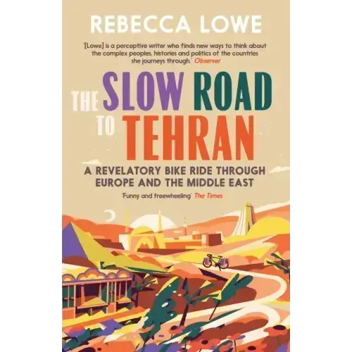 The Slow Road to Tehran: A Revelatory Bike Ride Through Europe and the Middle East