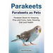 Parakeets. Parakeets as Pets. Parakeet Book for Keeping, Pros and Cons, Care, Housing, Diet and Health.