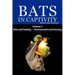 Bats in Captivity. Volume 3: Diet and Feeding - Environment and Housing