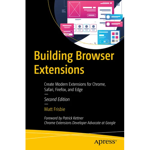 Building Browser Extensions: Create Modern Extensions for Chrome, Safari, Firefox, and Edge