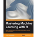 Mastering Machine Learning with R