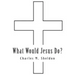 What Would Jesus Do?