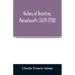 History of Braintree, Massachusetts (1639-1708): the north precinct of Braintree (1708-1792) and the town of Quincy (1792-1889)