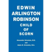 Edwin Arlington Robinson Child of Scorn
