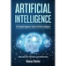 Artificial Intelligence: The Complete Beginners' Guide to Artificial Intelligence