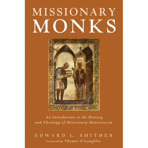 Missionary Monks: An Introduction to the History and Theology of Missionary Monasticism