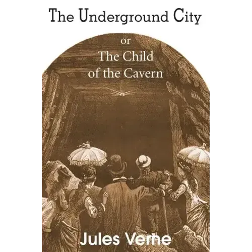 The Underground City, or, the Child of the Cavern