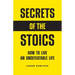 Secrets of the Stoics: How to Live an Undefeatable Life