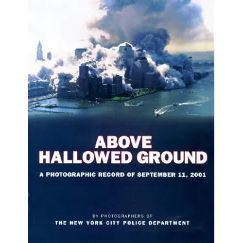 Above Hallowed Ground: A Photographic Record of September 11, 2001
