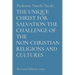 The Unique Christ for Salvation the Challenge of the Non-Christian Religions and Cultures: Revised Edition 2019