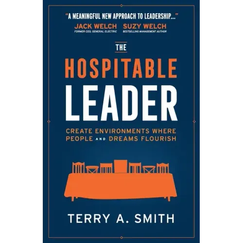 The Hospitable Leader: Create Environments Where People and Dreams Flourish