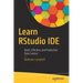 Learn Rstudio Ide: Quick, Effective, and Productive Data Science