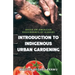 Introduction to Indigenous Urban Gardening