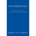 Soteriology: The Theological Doctrine of Salvation as Effected by Jesus Christ