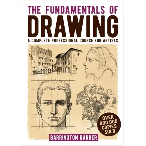 The Fundamentals of Drawing: A Complete Professional Course for Artists