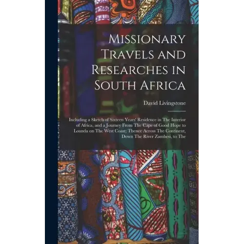 Missionary Travels and Researches in South Africa: Including a Sketch of Sixteen Years' Residence in The Interior of Africa, and a Journey From The Ca
