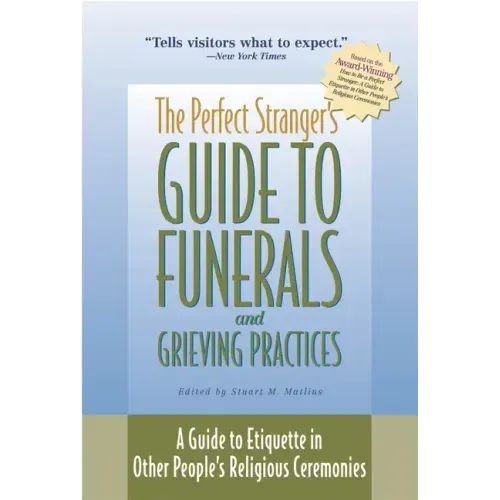 The Perfect Stranger's Guide to Funerals and Grieving Practices: A Guide to Etiquette in Other People's Religious Ceremonies