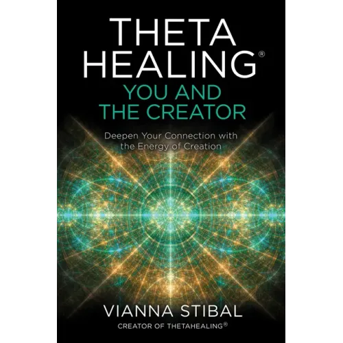 Thetahealing(r) You and the Creator: Deepen Your Connection with the Energy of Creation