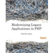 Modernizing Legacy Applications in PHP: Make your legacy applications organized, testable and free of globals