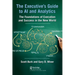 The Executive's Guide to AI and Analytics: The Foundations of Execution and Success in the New World