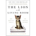The Lion in the Living Room: How House Cats Tamed Us and Took Over the World