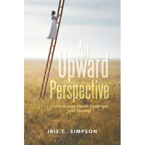 An Upward Perspective: Living through Health Challenges with Tenacity