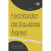 Facilitador de Equipos Ágiles: El camino de un coach hacia la agilidad empresarial
