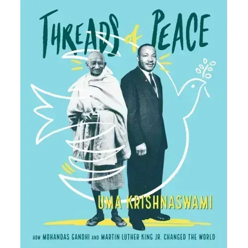 Threads of Peace: How Mohandas Gandhi and Martin Luther King Jr. Changed the World