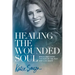 Healing the Wounded Soul: Break Free from the Pain of the Past and Live Again