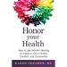 Honor Your Health: How to Use Holistic Healing to Create a Life of Clarity, Comfort, and Connection