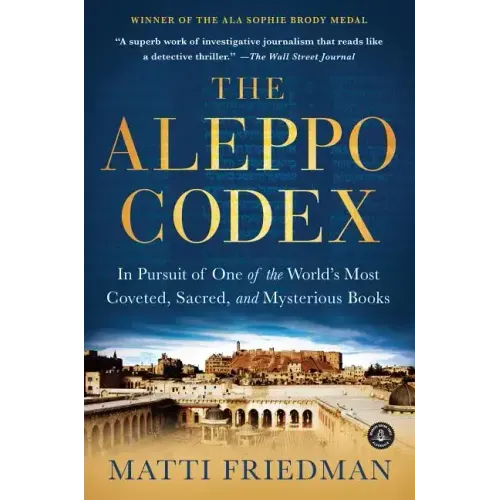 The Aleppo Codex: In Pursuit of One of the World's Most Coveted, Sacred, and Mysterious Books